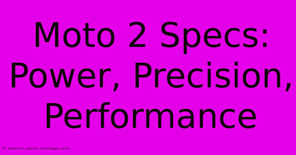 Moto 2 Specs: Power, Precision, Performance