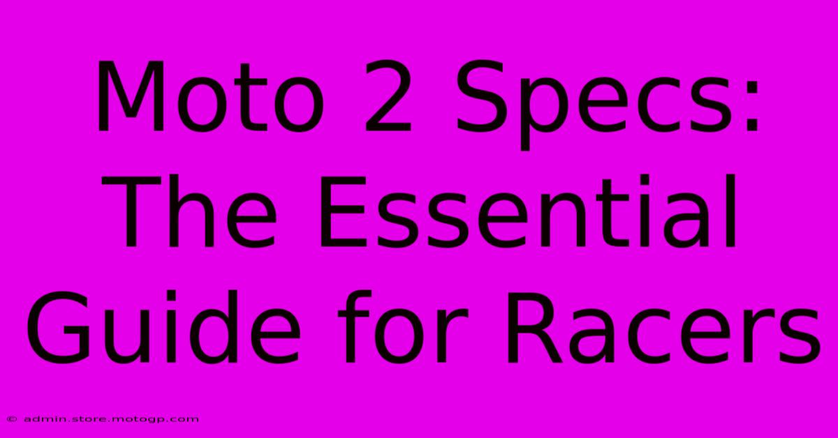 Moto 2 Specs: The Essential Guide For Racers