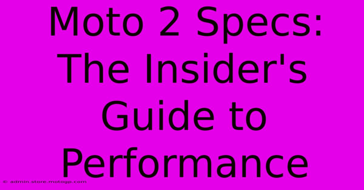 Moto 2 Specs: The Insider's Guide To Performance