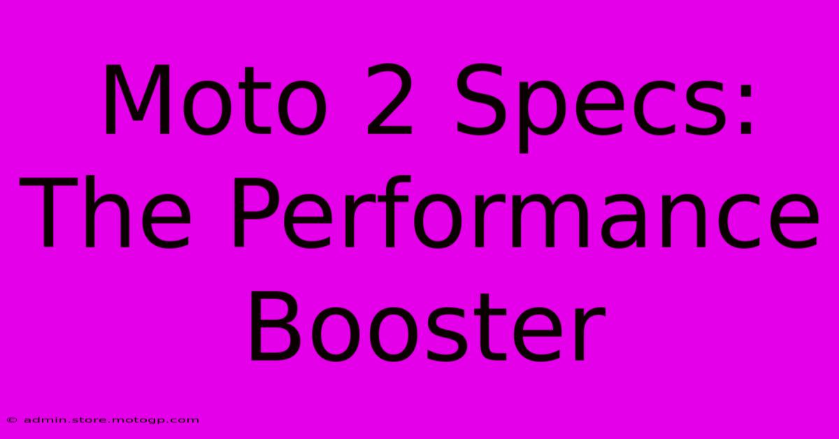 Moto 2 Specs: The Performance Booster