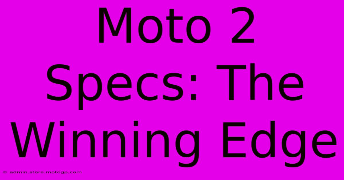 Moto 2 Specs: The Winning Edge