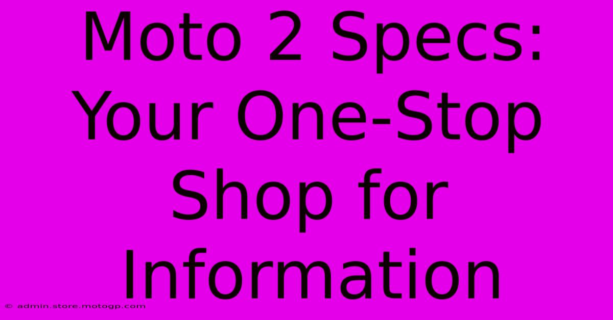 Moto 2 Specs: Your One-Stop Shop For Information