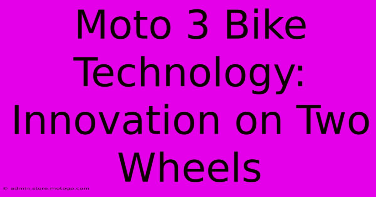 Moto 3 Bike Technology: Innovation On Two Wheels