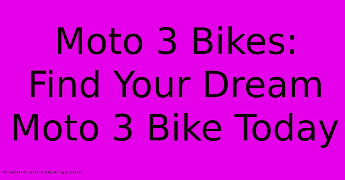 Moto 3 Bikes:  Find Your Dream Moto 3 Bike Today