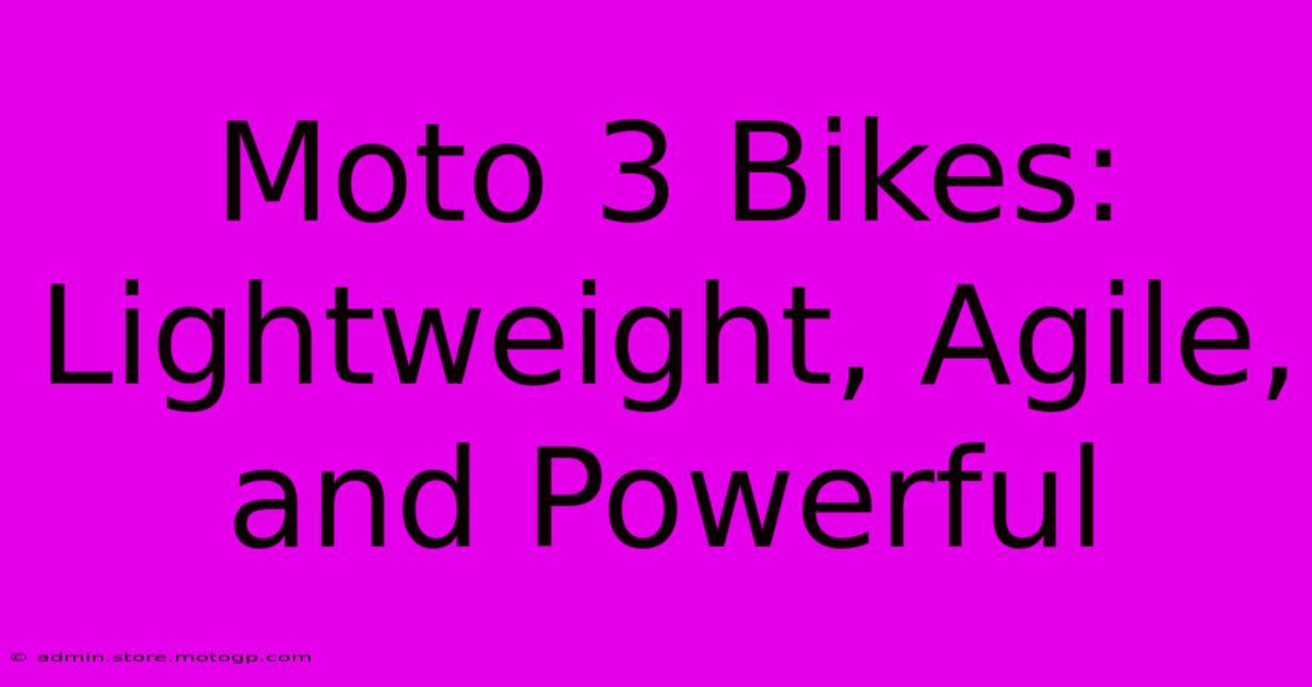 Moto 3 Bikes: Lightweight, Agile, And Powerful