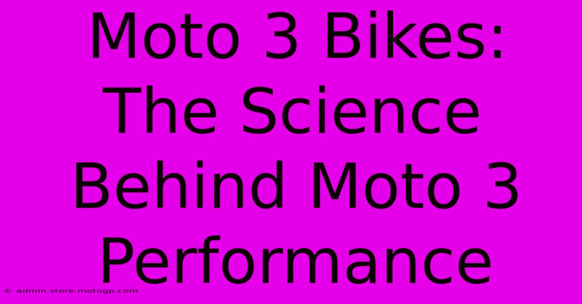 Moto 3 Bikes:  The Science Behind Moto 3 Performance