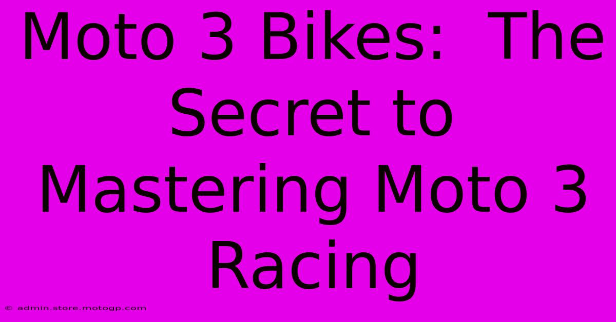 Moto 3 Bikes:  The Secret To Mastering Moto 3 Racing