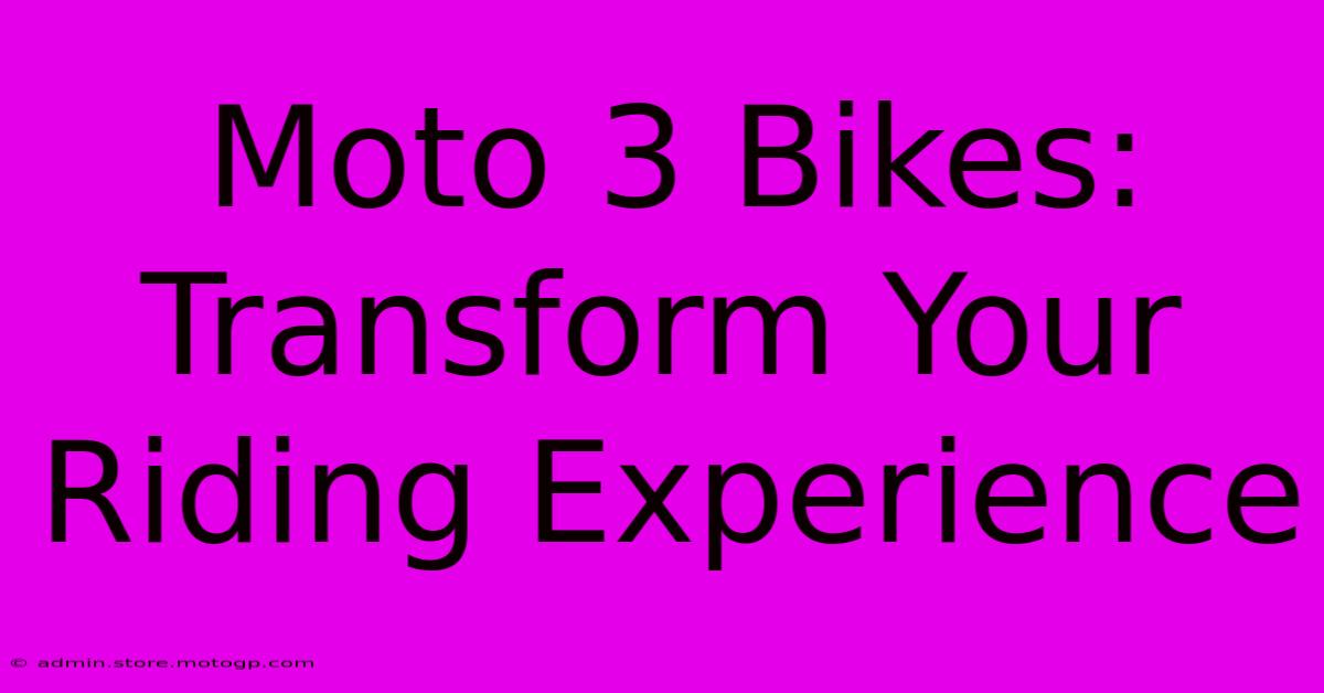 Moto 3 Bikes:  Transform Your Riding Experience