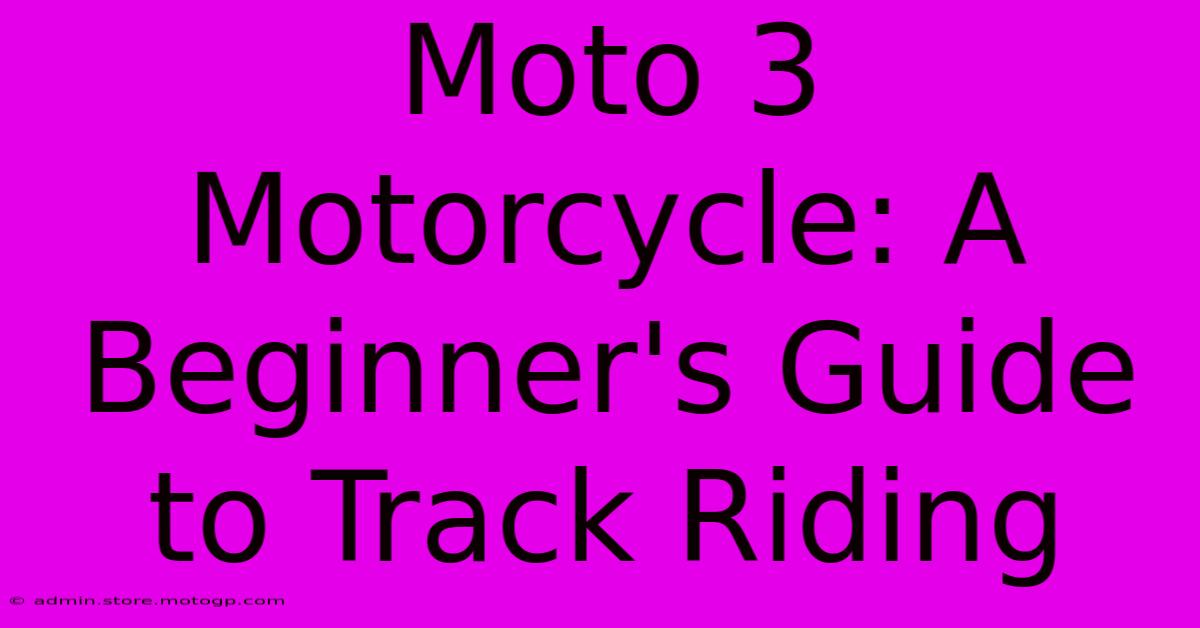 Moto 3 Motorcycle: A Beginner's Guide To Track Riding