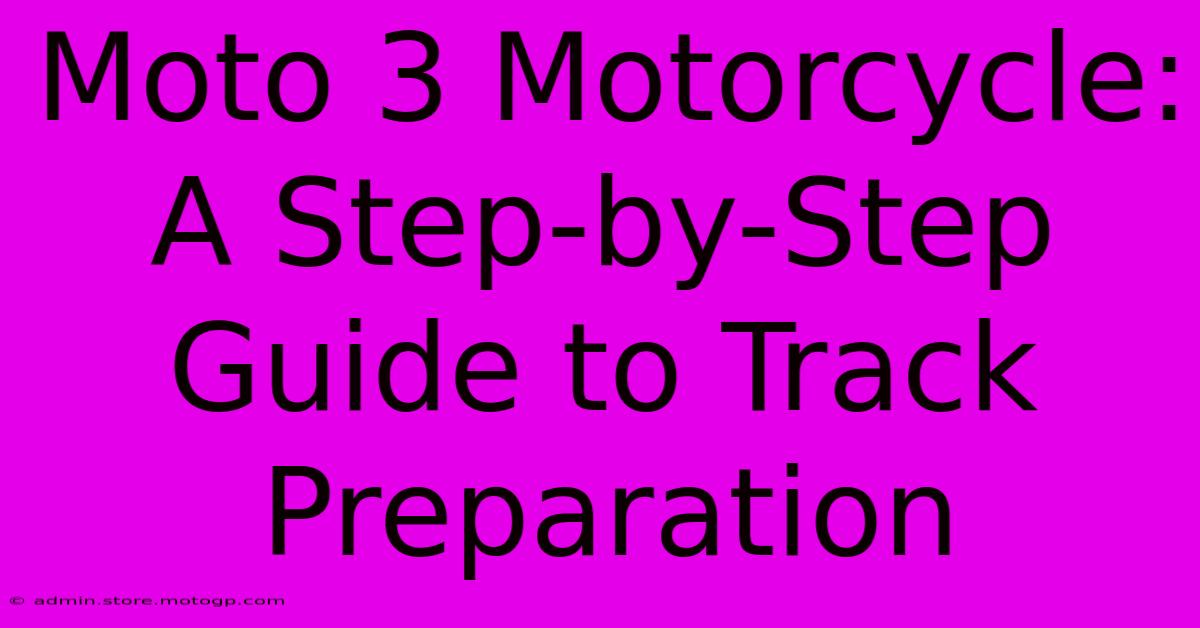 Moto 3 Motorcycle:  A Step-by-Step Guide To Track Preparation