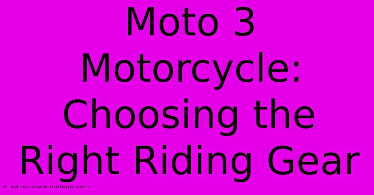 Moto 3 Motorcycle:  Choosing The Right Riding Gear