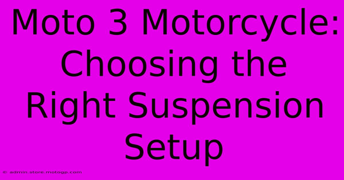 Moto 3 Motorcycle:  Choosing The Right Suspension Setup