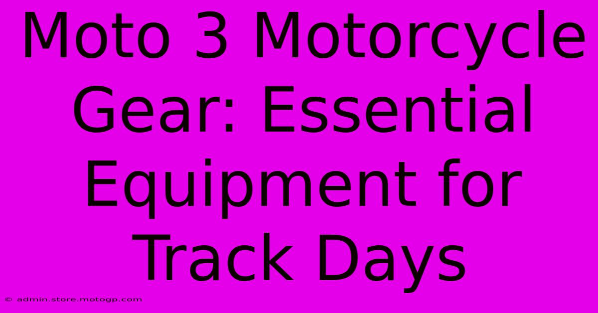 Moto 3 Motorcycle Gear: Essential Equipment For Track Days