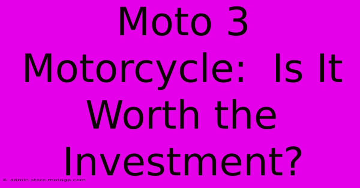 Moto 3 Motorcycle:  Is It Worth The Investment?