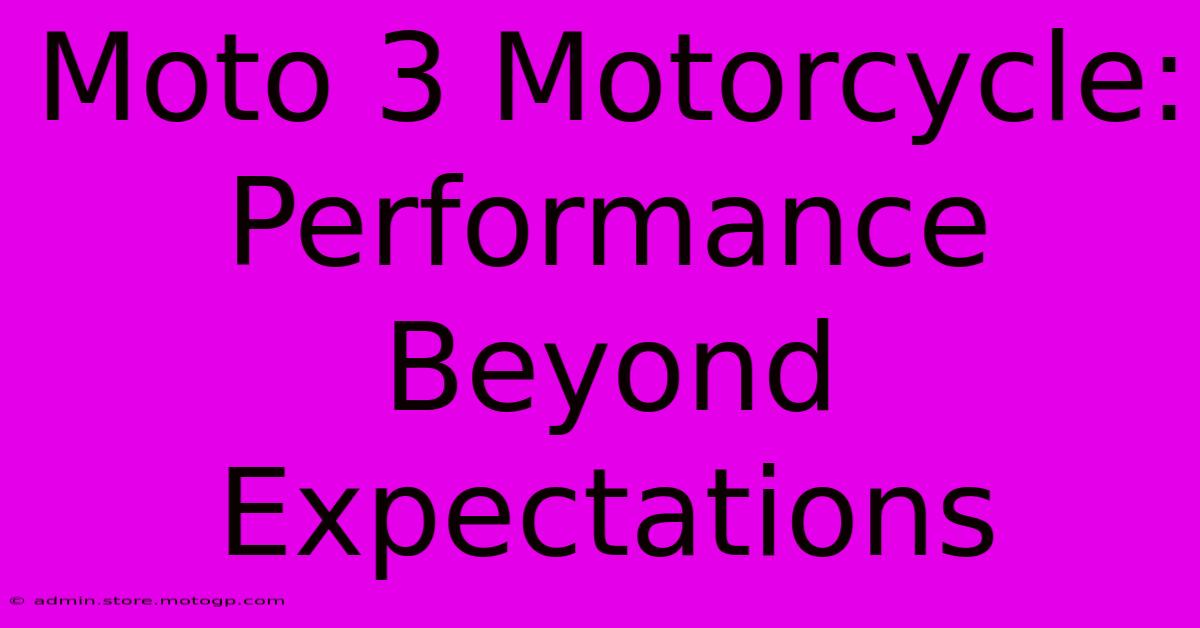 Moto 3 Motorcycle:  Performance Beyond Expectations