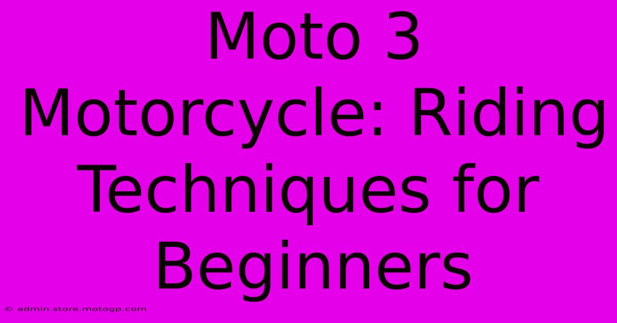 Moto 3 Motorcycle: Riding Techniques For Beginners