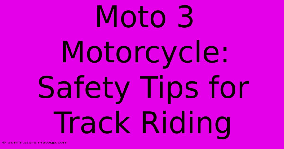 Moto 3 Motorcycle:  Safety Tips For Track Riding