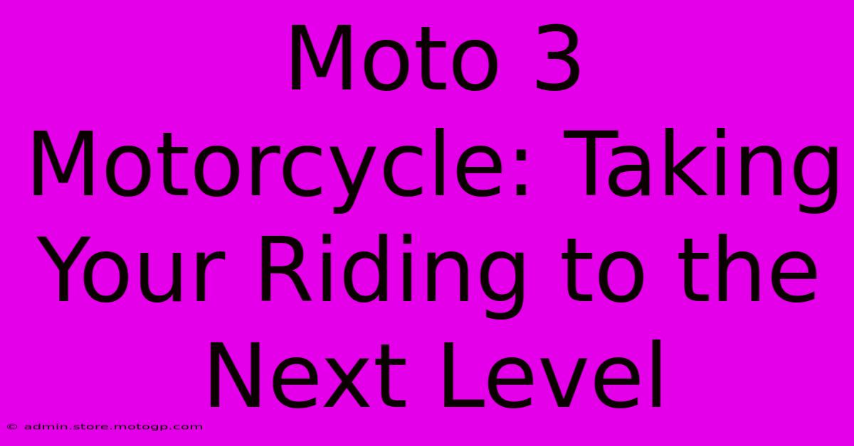 Moto 3 Motorcycle: Taking Your Riding To The Next Level