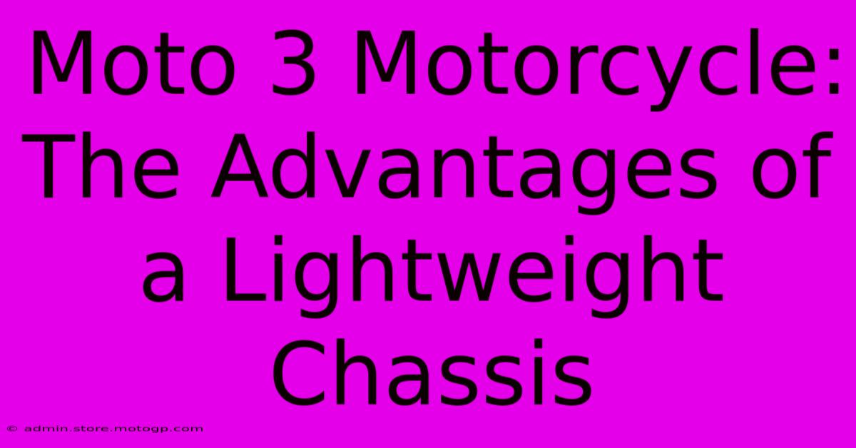 Moto 3 Motorcycle:  The Advantages Of A Lightweight Chassis