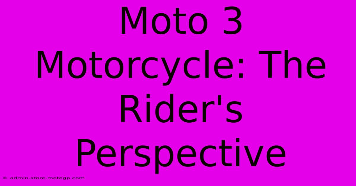 Moto 3 Motorcycle: The Rider's Perspective