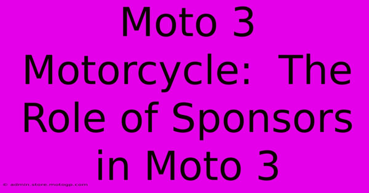 Moto 3 Motorcycle:  The Role Of Sponsors In Moto 3