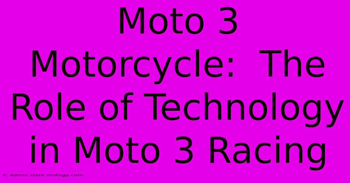 Moto 3 Motorcycle:  The Role Of Technology In Moto 3 Racing