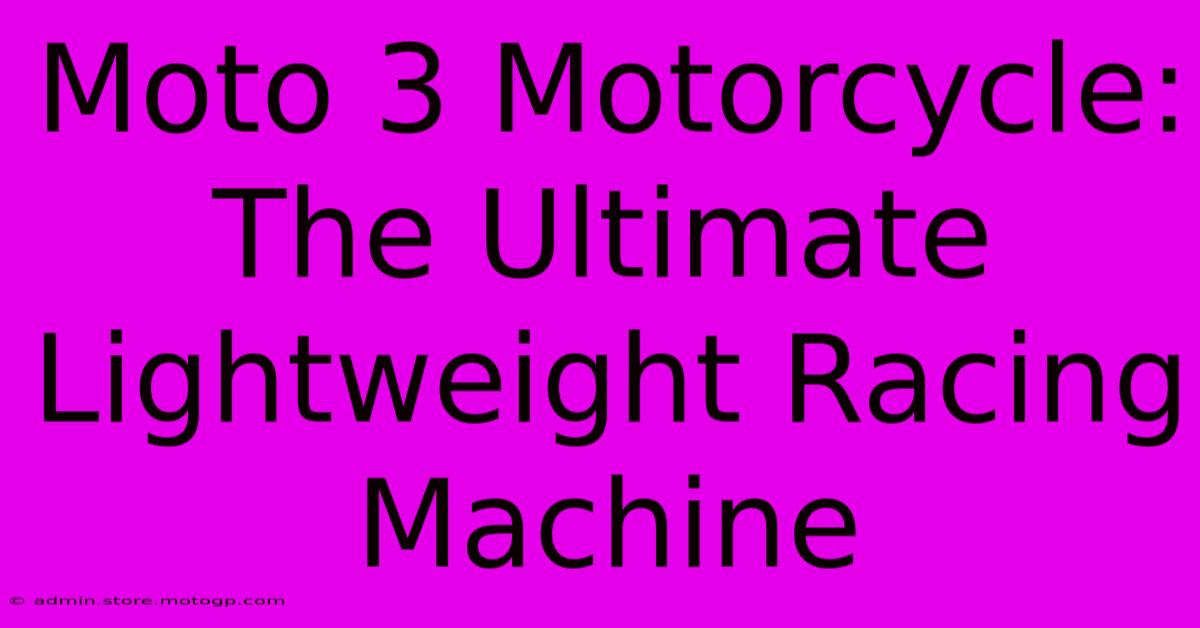 Moto 3 Motorcycle:  The Ultimate Lightweight Racing Machine