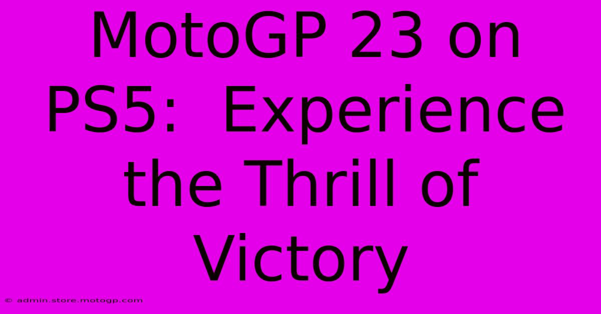 MotoGP 23 On PS5:  Experience The Thrill Of Victory