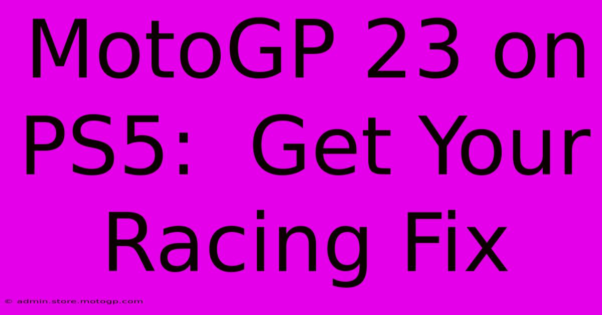 MotoGP 23 On PS5:  Get Your Racing Fix