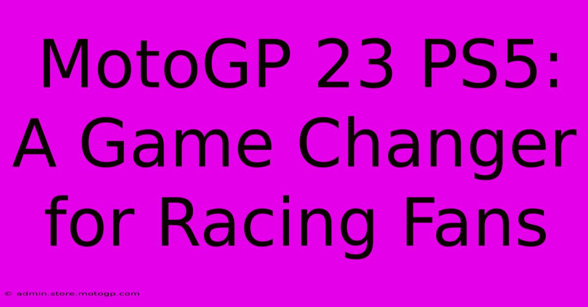 MotoGP 23 PS5: A Game Changer For Racing Fans