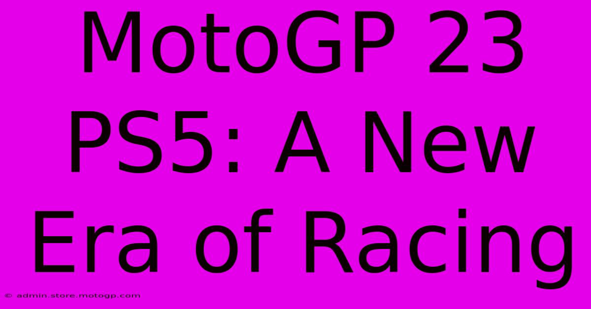 MotoGP 23 PS5: A New Era Of Racing