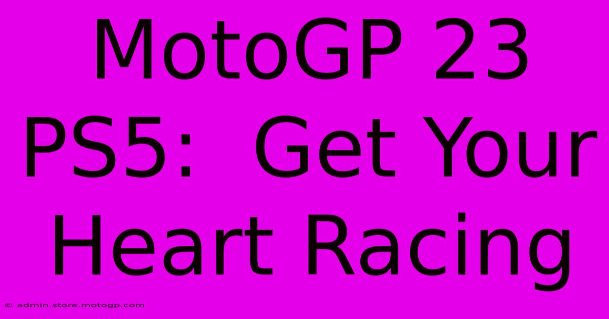 MotoGP 23 PS5:  Get Your Heart Racing