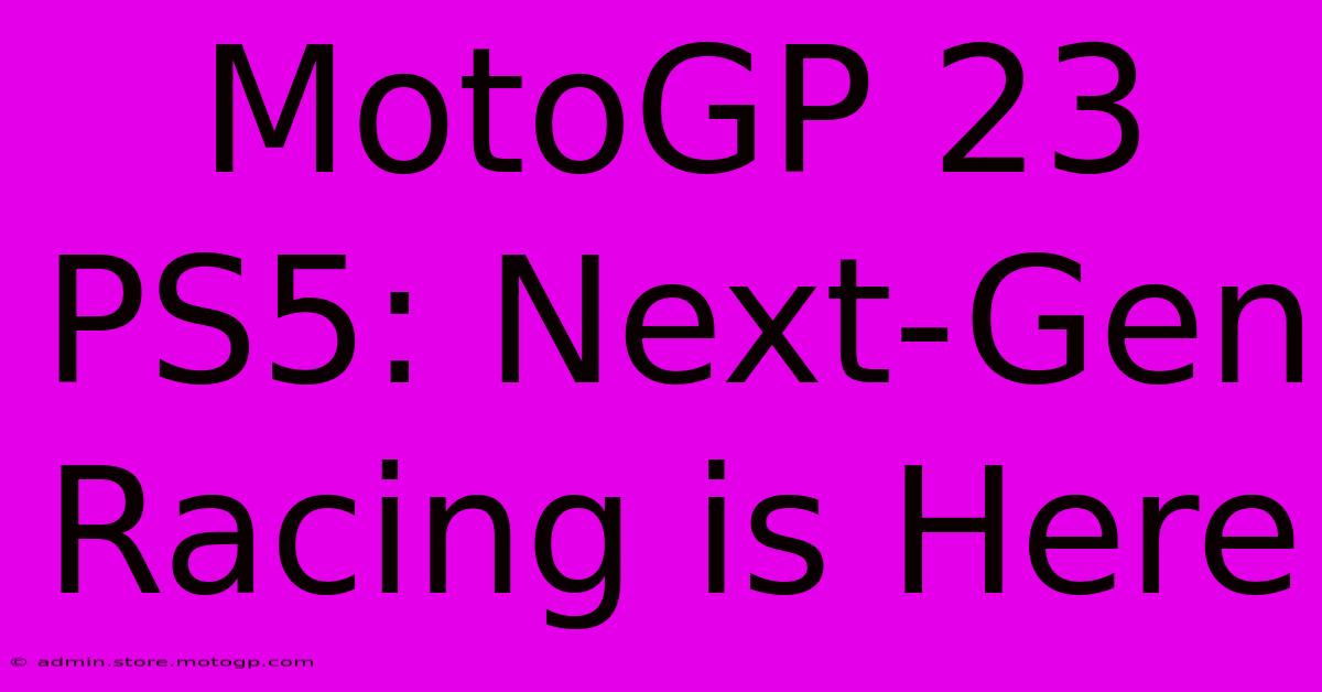 MotoGP 23 PS5: Next-Gen Racing Is Here