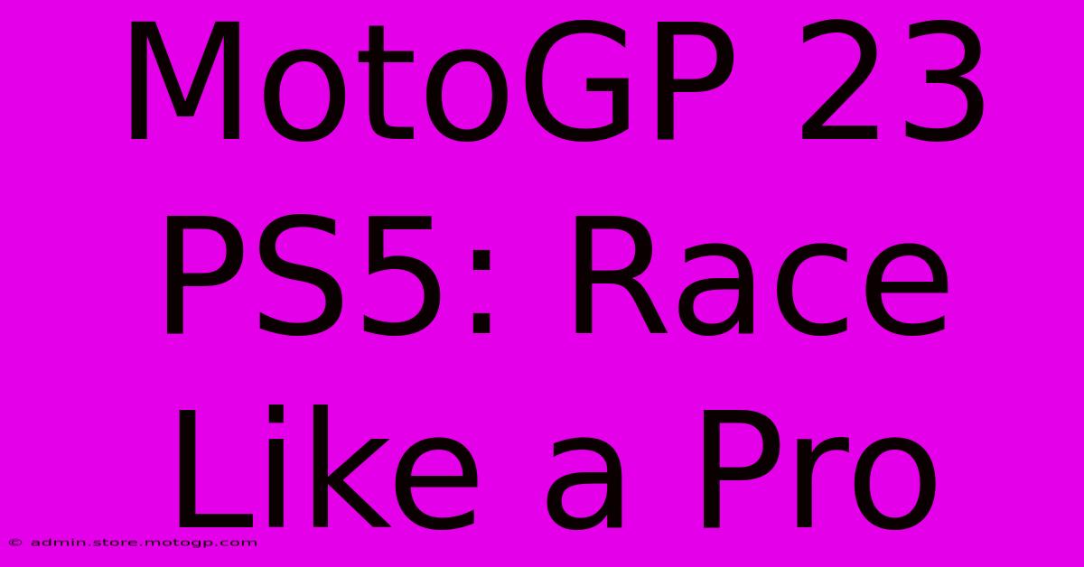 MotoGP 23 PS5: Race Like A Pro