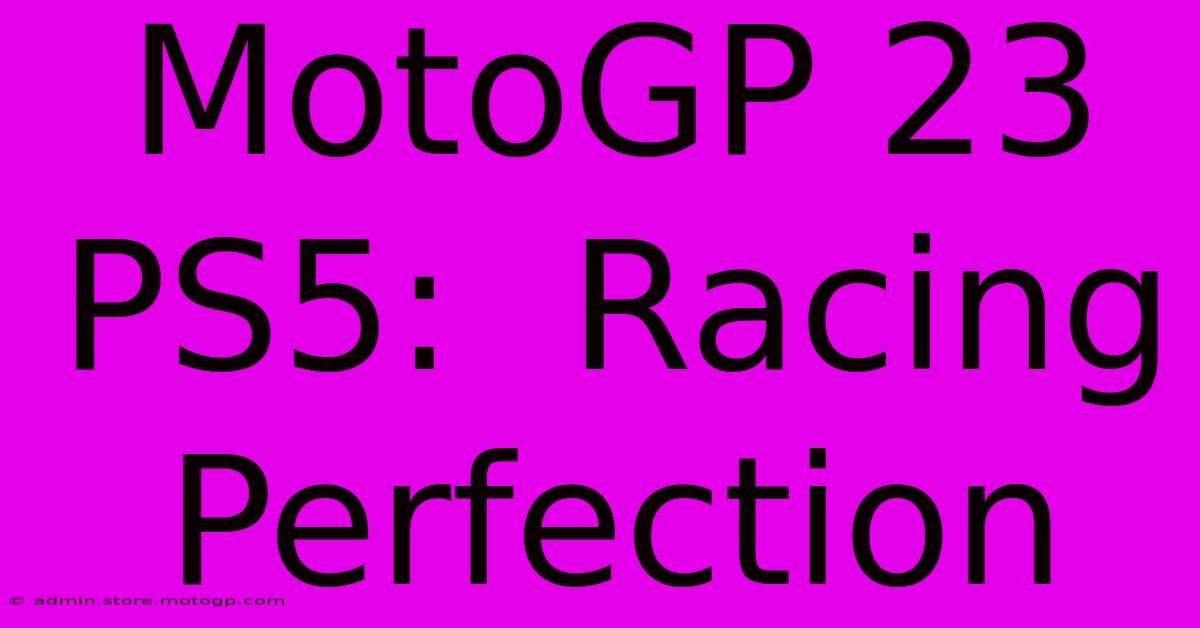 MotoGP 23 PS5:  Racing Perfection