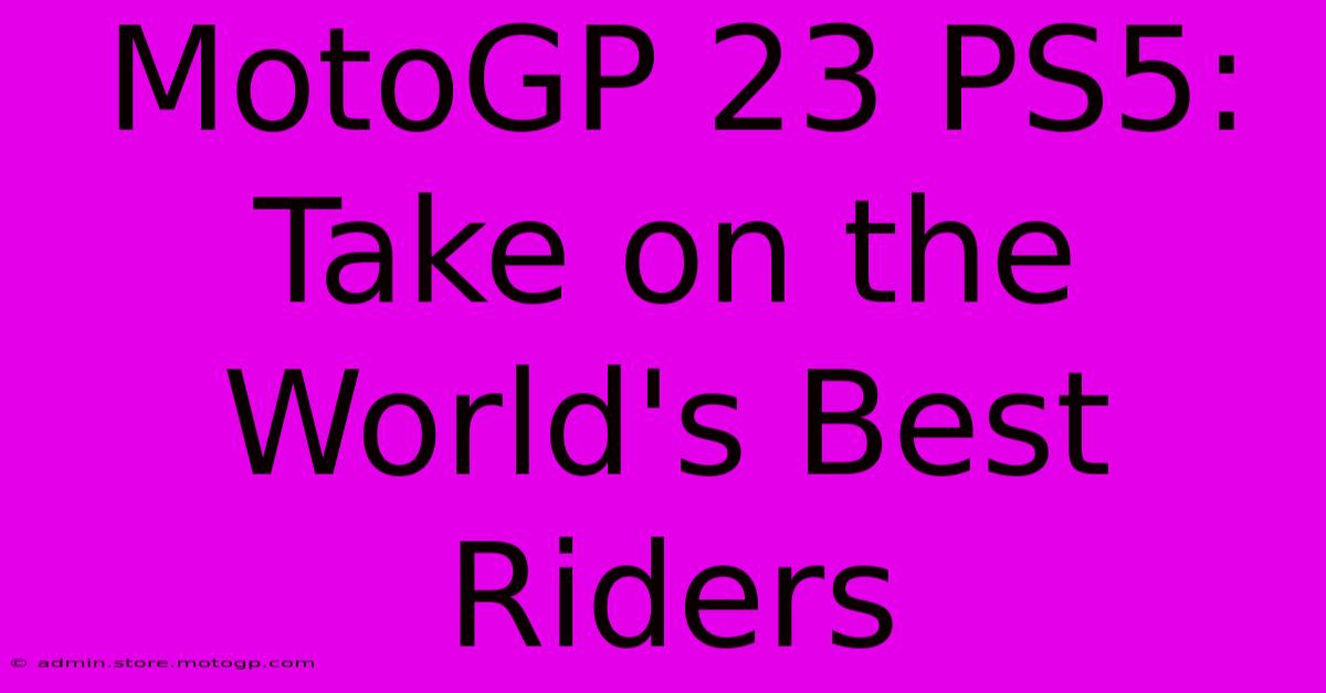 MotoGP 23 PS5:  Take On The World's Best Riders