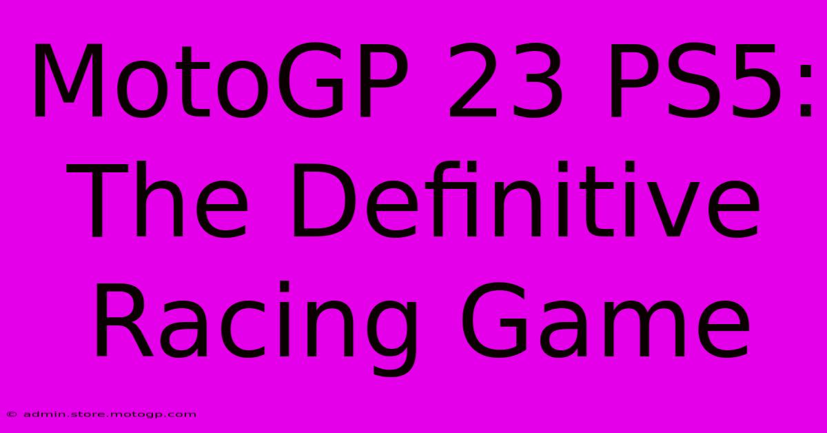 MotoGP 23 PS5:  The Definitive Racing Game