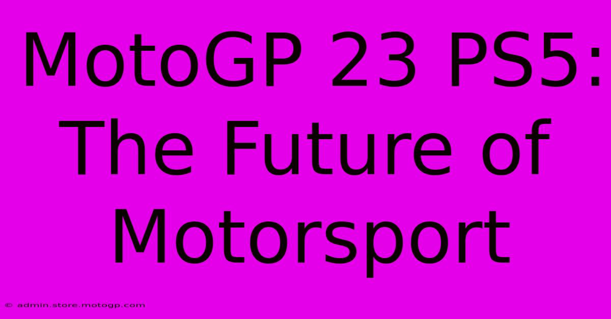 MotoGP 23 PS5:  The Future Of Motorsport