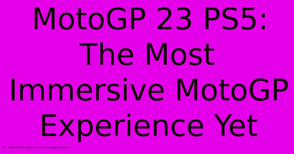 MotoGP 23 PS5:  The Most Immersive MotoGP Experience Yet