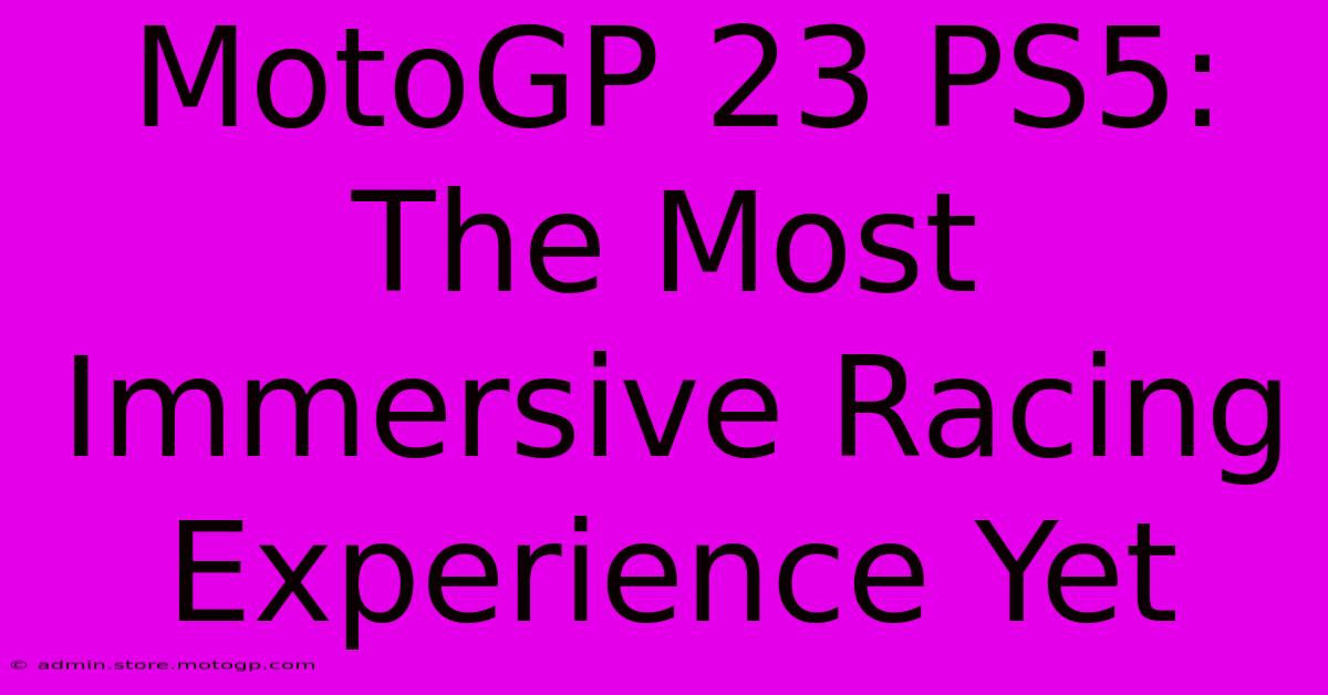 MotoGP 23 PS5: The Most Immersive Racing Experience Yet