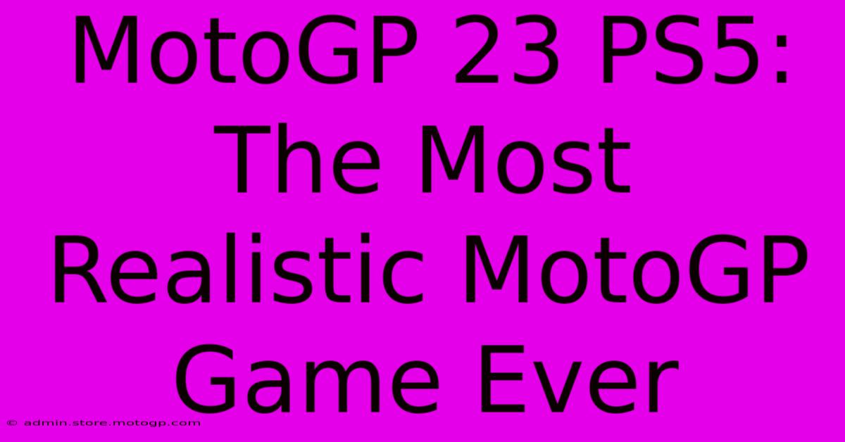 MotoGP 23 PS5: The Most Realistic MotoGP Game Ever