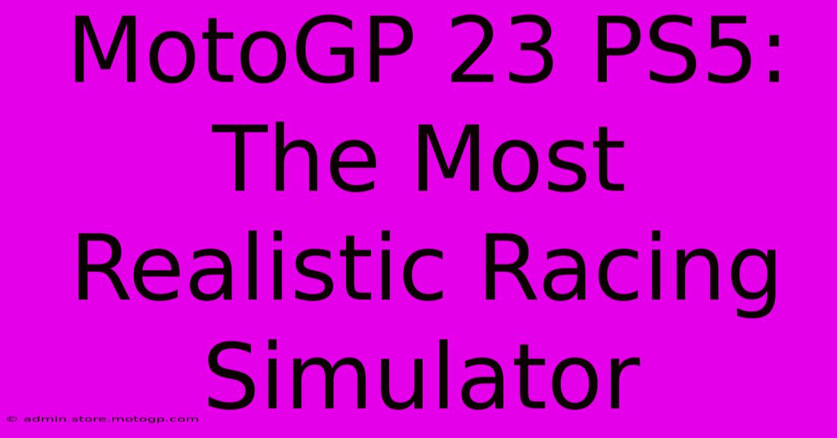 MotoGP 23 PS5: The Most Realistic Racing Simulator