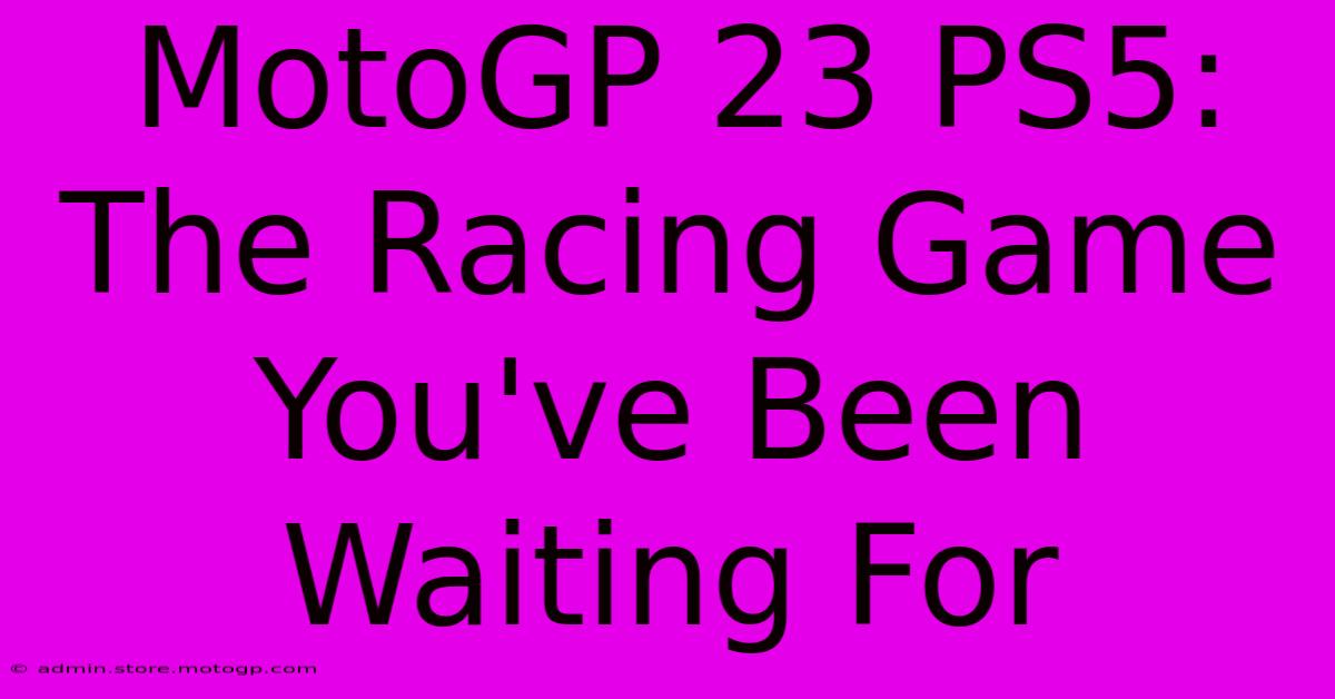 MotoGP 23 PS5:  The Racing Game You've Been Waiting For