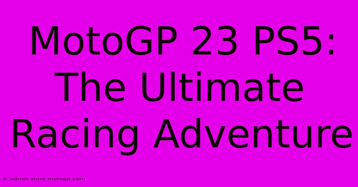 MotoGP 23 PS5:  The Ultimate Racing Adventure