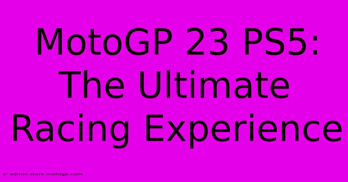 MotoGP 23 PS5: The Ultimate Racing Experience