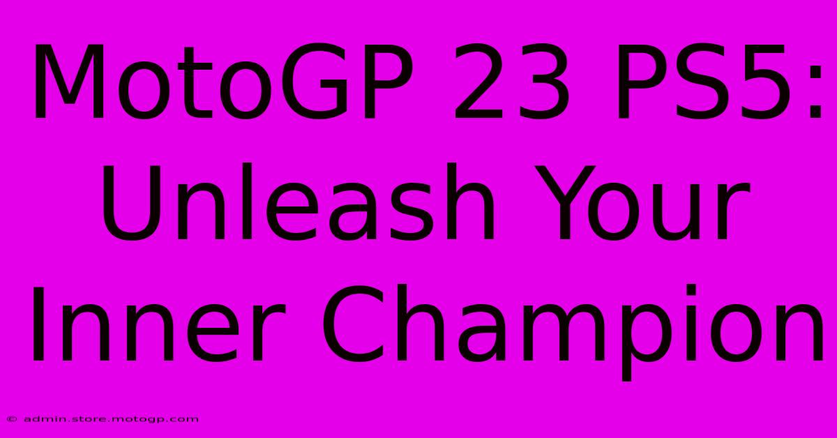 MotoGP 23 PS5:  Unleash Your Inner Champion