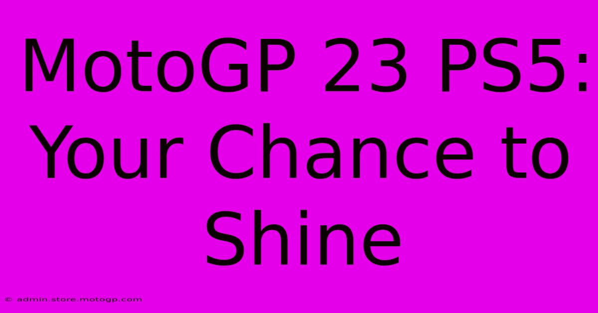 MotoGP 23 PS5:  Your Chance To Shine