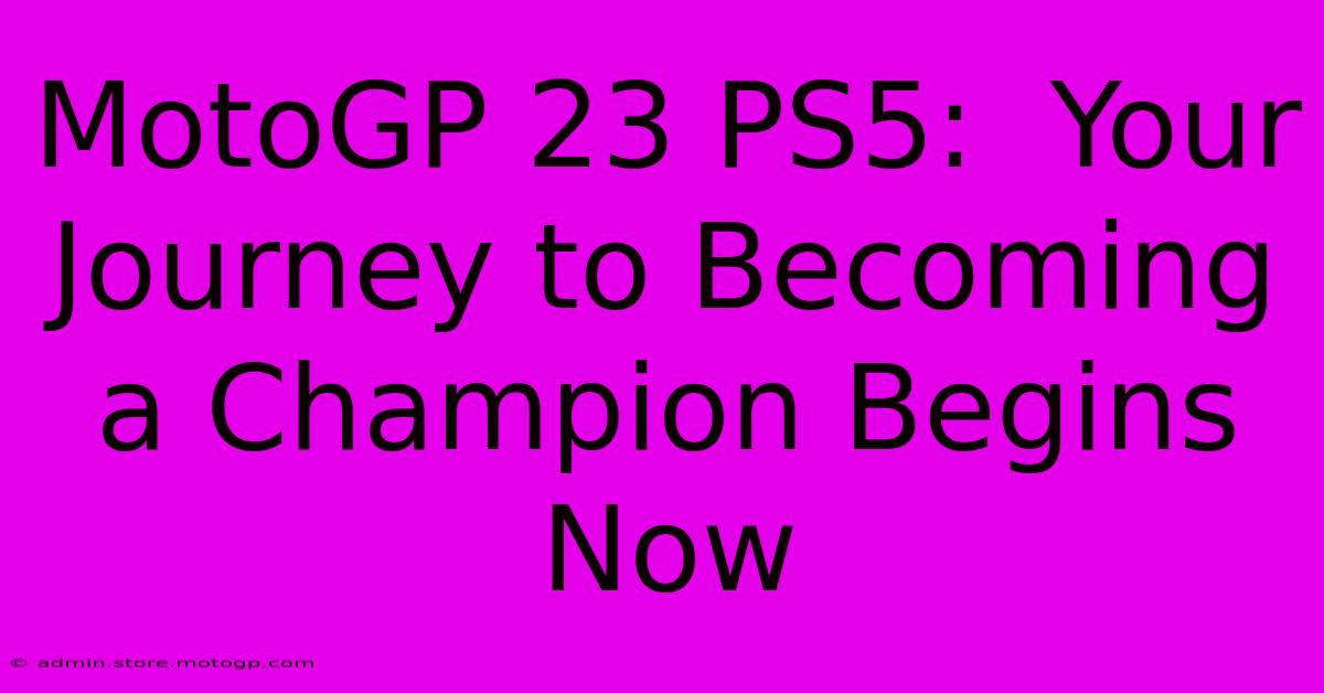 MotoGP 23 PS5:  Your Journey To Becoming A Champion Begins Now