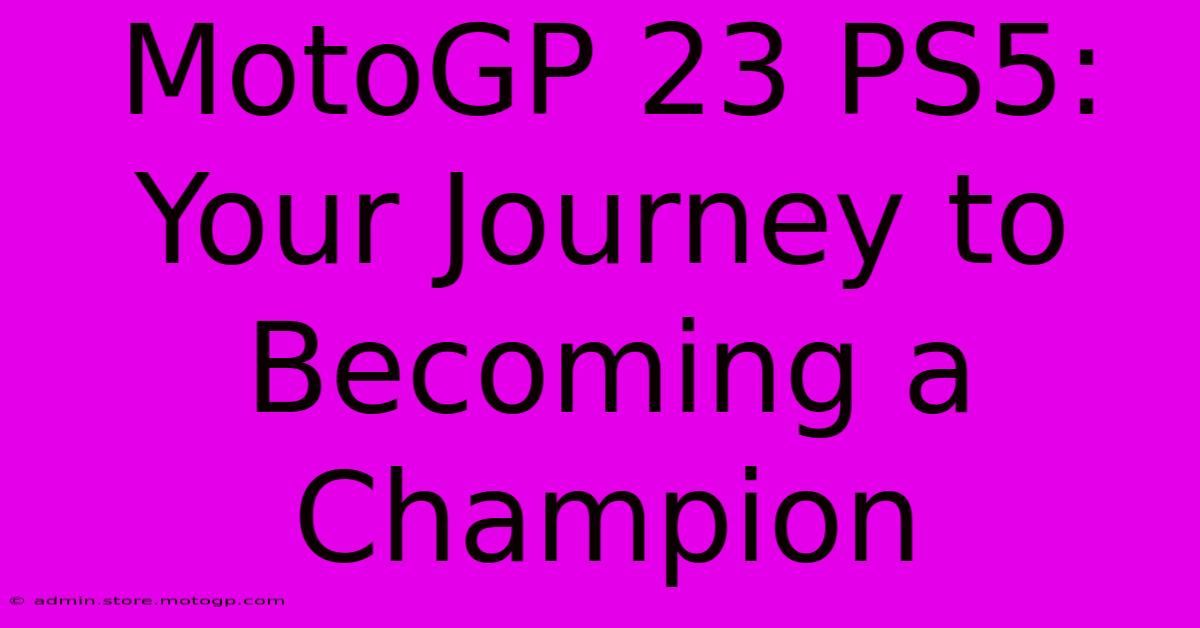 MotoGP 23 PS5: Your Journey To Becoming A Champion