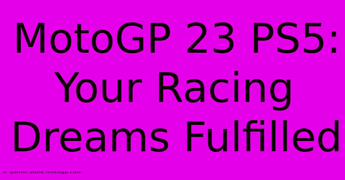 MotoGP 23 PS5:  Your Racing Dreams Fulfilled